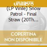 (LP Vinile) Snow Patrol - Final Straw (20Th Anniversary) (2 Lp) vinile