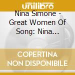 Nina Simone - Great Women Of Song: Nina Simone cd musicale