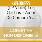 (LP Vinile) Los Chichos - Amor De Compra Y Venta: 50Th Anniversary vinile