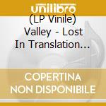 (LP Vinile) Valley - Lost In Translation (Lp Green/Spotify) vinile