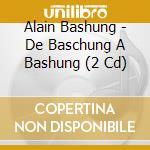 Alain Bashung - De Baschung A Bashung (2 Cd) cd musicale