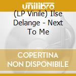 (LP Vinile) Ilse Delange - Next To Me lp vinile