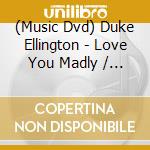 (Music Dvd) Duke Ellington - Love You Madly / A Concert Of Sacred Musik cd