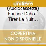 (Audiocassetta) Etienne Daho - Tirer La Nuit Sur Les Etoiles cd