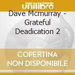 Dave Mcmurray - Grateful Deadication 2 cd