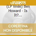 (LP Vinile) Ben Howard - Is It? (Marble/Poster) vinile