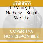 (LP Vinile) Pat Metheny - Bright Size Life vinile