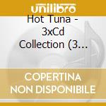 Hot Tuna - 3xCd Collection (3 Cd) cd
