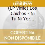 (LP Vinile) Los Chichos - Ni Tu Ni Yo: 50Th Anniversary lp vinile