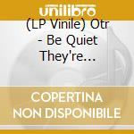 (LP Vinile) Otr - Be Quiet They're Listening vinile
