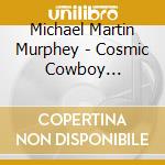 Michael Martin Murphey - Cosmic Cowboy Souvenir (50Th Anniversary) cd