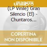 (LP Vinile) Gran Silencio (El) - Chuntaros Radio Poder (Limited Edition) vinile