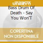 Bass Drum Of Death - Say You Won'T cd