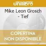 Mike Leon Grosch - Tief cd