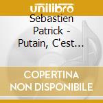 Sebastien Patrick - Putain, C'est Genial ! cd musicale