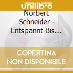 Norbert Schneider - Entspannt Bis Auf Die Knochen cd