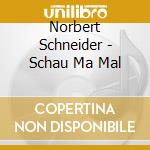Norbert Schneider - Schau Ma Mal cd