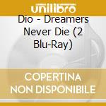 Dio - Dreamers Never Die (2 Blu-Ray) cd