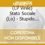 (LP Vinile) Stato Sociale (Lo) - Stupido Sexy Futuro vinile