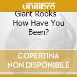 Giant Rooks - How Have You Been? cd
