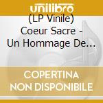 (LP Vinile) Coeur Sacre - Un Hommage De Frederic Lo A Daniel Darc / Various lp vinile