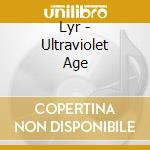 Lyr - Ultraviolet Age cd