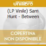 (LP Vinile) Sam Hunt - Between vinile
