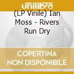 (LP Vinile) Ian Moss - Rivers Run Dry vinile