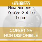 Nina Simone - You've Got To Learn cd