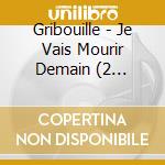 Gribouille - Je Vais Mourir Demain (2 Cd+Dvd) cd musicale