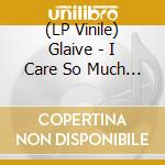(LP Vinile) Glaive - I Care So Much That I Dont Care At All lp vinile