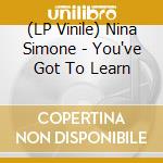 (LP Vinile) Nina Simone - You've Got To Learn vinile