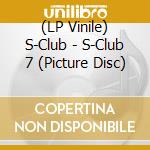 (LP Vinile) S-Club - S-Club 7 (Picture Disc) vinile