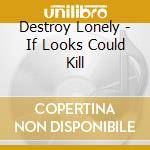 Destroy Lonely - If Looks Could Kill cd