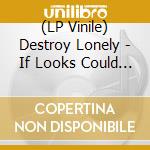 (LP Vinile) Destroy Lonely - If Looks Could Kill (3 Lp) lp vinile