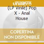 (LP Vinile) Pop X - Anal House vinile