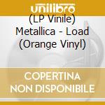 (LP Vinile) Metallica - Load (Orange Vinyl) vinile