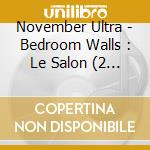 November Ultra - Bedroom Walls : Le Salon (2 Cd) cd musicale