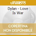 Dylan - Love Is War cd