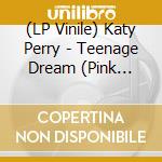 (LP Vinile) Katy Perry - Teenage Dream (Pink Vinyl) (2 Lp) lp vinile