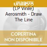 (LP Vinile) Aerosmith - Draw The Line vinile