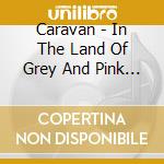 Caravan - In The Land Of Grey And Pink (2 Cd) cd