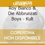 Roy Bianco & Die Abbrunzati Boys - Kult cd