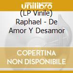 (LP Vinile) Raphael - De Amor Y Desamor lp vinile