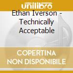 Ethan Iverson - Technically Acceptable cd