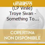 (LP Vinile) Troye Sivan - Something To Give Each Other lp vinile
