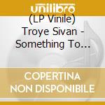 (LP Vinile) Troye Sivan - Something To Give Each Other vinile