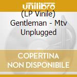 (LP Vinile) Gentleman - Mtv Unplugged vinile