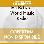 Jon Batiste - World Music Radio cd musicale