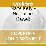 Maite Kelly - Nur Liebe (Jewel) cd musicale